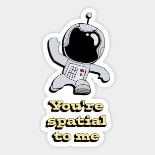 You're spatial to me Sticker